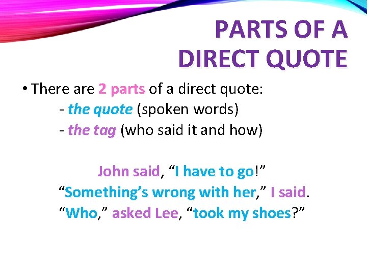 PARTS OF A DIRECT QUOTE • There are 2 parts of a direct quote: