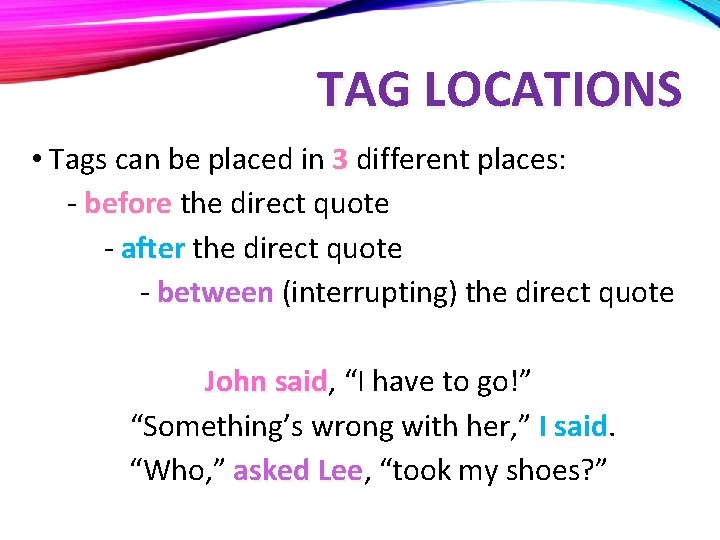 TAG LOCATIONS • Tags can be placed in 3 different places: - before the