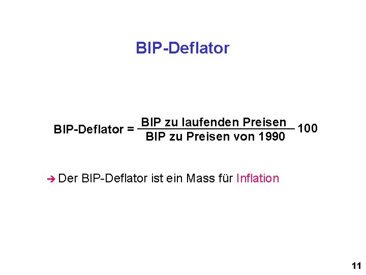 BIP-Deflator BIP zu laufenden Preisen 100 BIP-Deflator = BIP zu Preisen von 1990 è