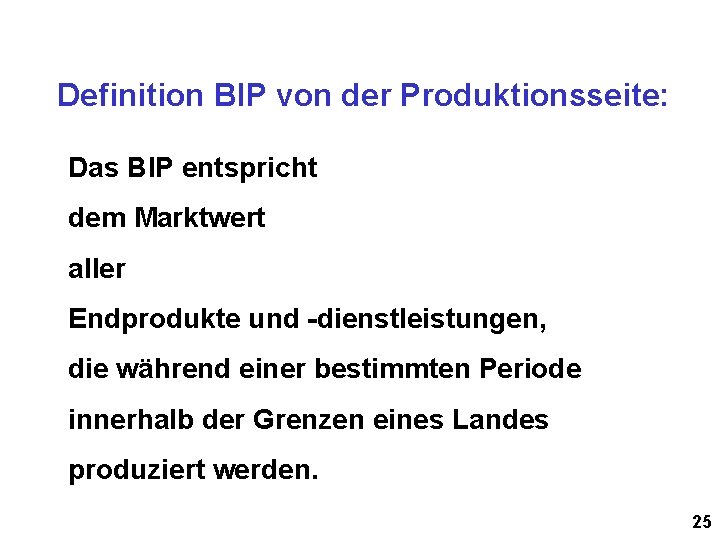 Definition BIP von der Produktionsseite: Das BIP entspricht dem Marktwert aller Endprodukte und -dienstleistungen,