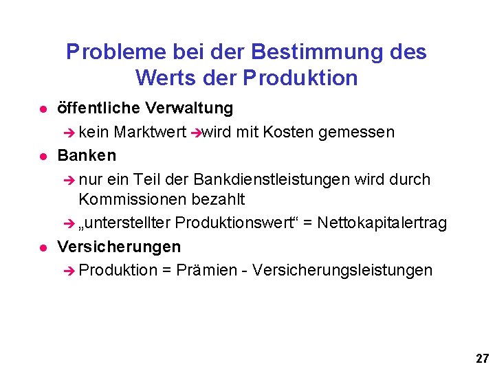 Probleme bei der Bestimmung des Werts der Produktion l l l öffentliche Verwaltung è