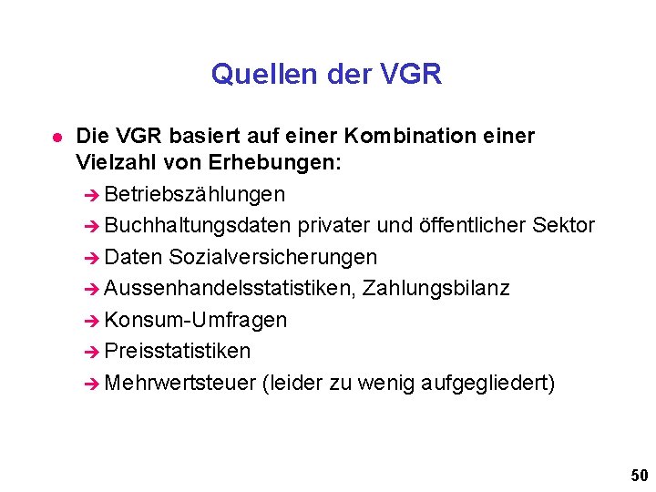 Quellen der VGR l Die VGR basiert auf einer Kombination einer Vielzahl von Erhebungen: