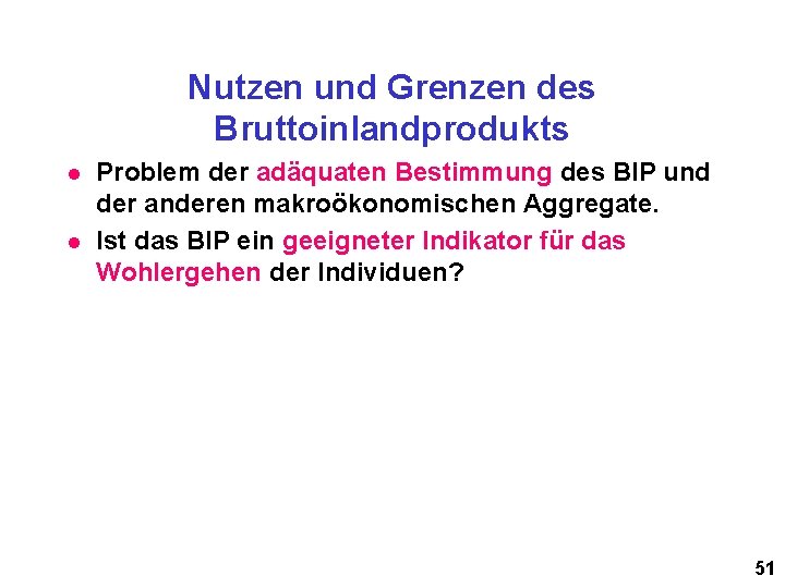 Nutzen und Grenzen des Bruttoinlandprodukts l l Problem der adäquaten Bestimmung des BIP und