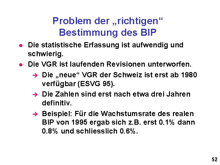 Problem der „richtigen“ Bestimmung des BIP l l Die statistische Erfassung ist aufwendig und