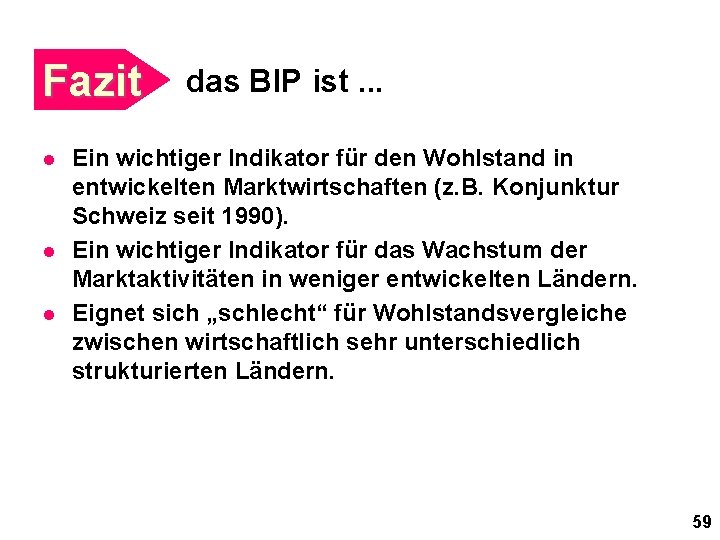 Fazit l l l das BIP ist. . . Ein wichtiger Indikator für den