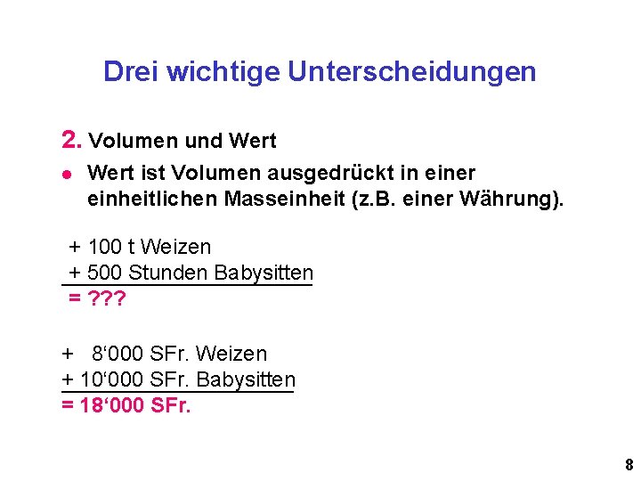 Drei wichtige Unterscheidungen 2. Volumen und Wert l Wert ist Volumen ausgedrückt in einer