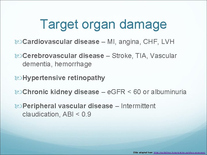 Target organ damage Cardiovascular disease – MI, angina, CHF, LVH Cerebrovascular disease – Stroke,