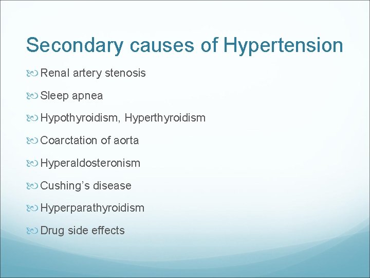 Secondary causes of Hypertension Renal artery stenosis Sleep apnea Hypothyroidism, Hyperthyroidism Coarctation of aorta