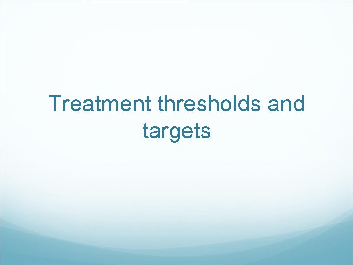 Treatment thresholds and targets 