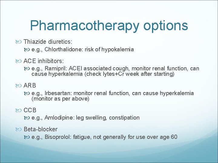 Pharmacotherapy options Thiazide diuretics: e. g. , Chlorthalidone: risk of hypokalemia ACE inhibitors: e.