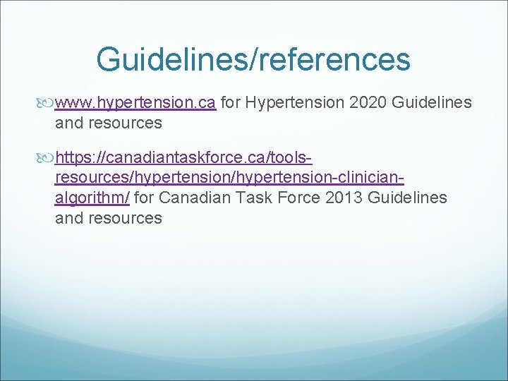 Guidelines/references www. hypertension. ca for Hypertension 2020 Guidelines and resources https: //canadiantaskforce. ca/toolsresources/hypertension-clinicianalgorithm/ for