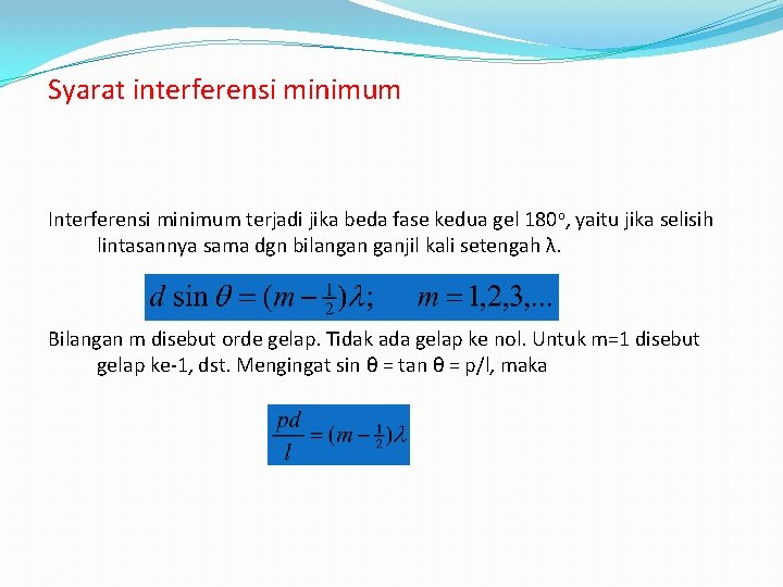 Syarat interferensi minimum Interferensi minimum terjadi jika beda fase kedua gel 180 o, yaitu