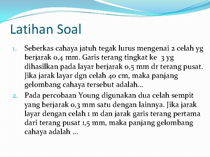 Latihan Soal Seberkas cahaya jatuh tegak lurus mengenai 2 celah yg berjarak 0, 4
