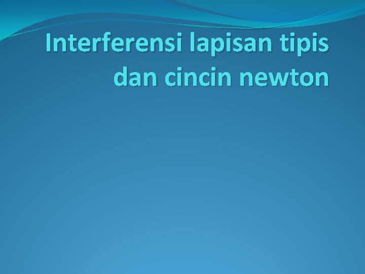 Interferensi lapisan tipis dan cincin newton 