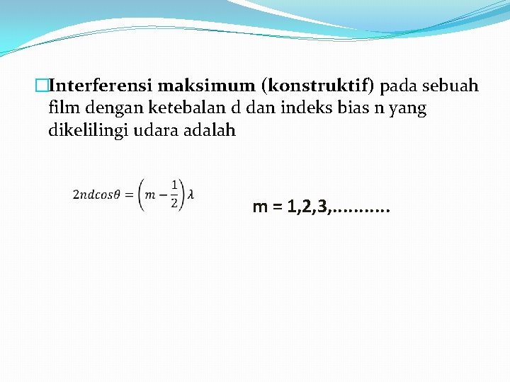 �Interferensi maksimum (konstruktif) pada sebuah film dengan ketebalan d dan indeks bias n yang