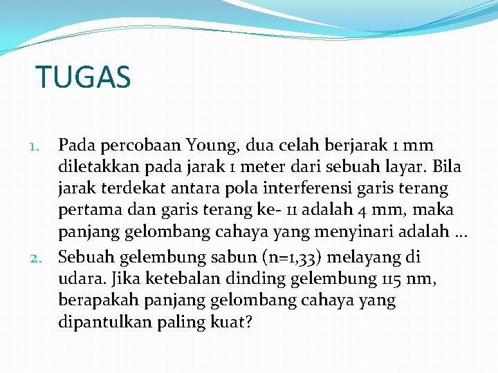 TUGAS Pada percobaan Young, dua celah berjarak 1 mm diletakkan pada jarak 1 meter