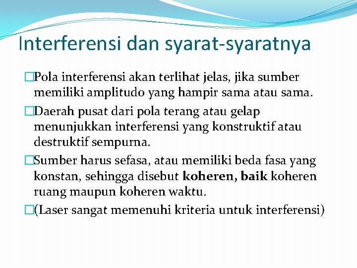 Interferensi dan syarat-syaratnya �Pola interferensi akan terlihat jelas, jika sumber memiliki amplitudo yang hampir