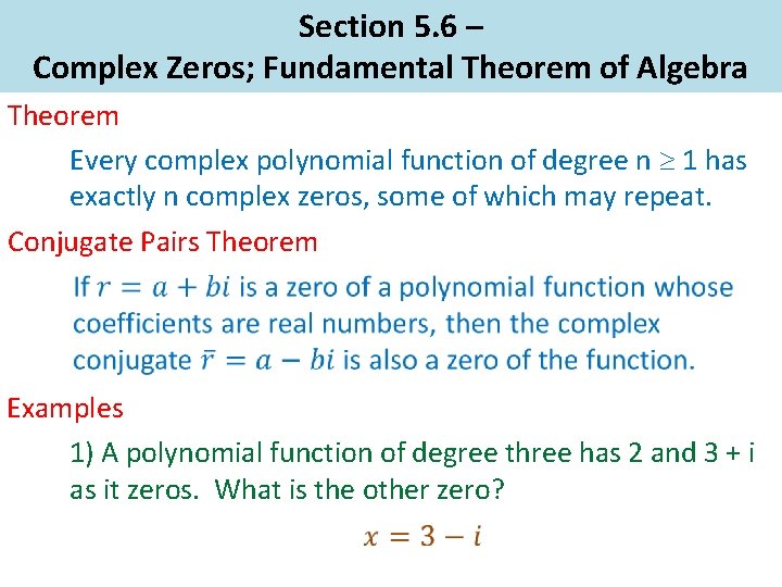 Section 5. 6 – Complex Zeros; Fundamental Theorem of Algebra Theorem Every complex polynomial