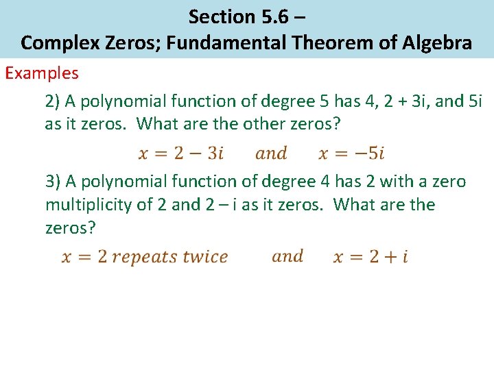 Section 5. 6 – Complex Zeros; Fundamental Theorem of Algebra Examples 2) A polynomial