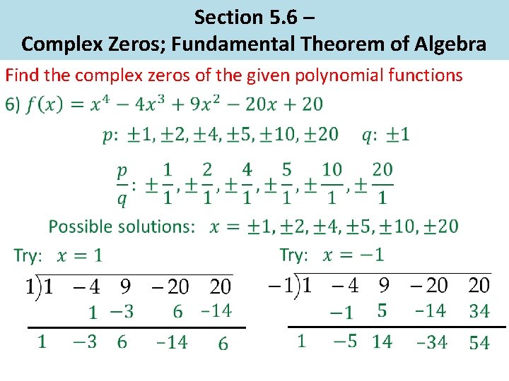 Section 5. 6 – Complex Zeros; Fundamental Theorem of Algebra Find the complex zeros