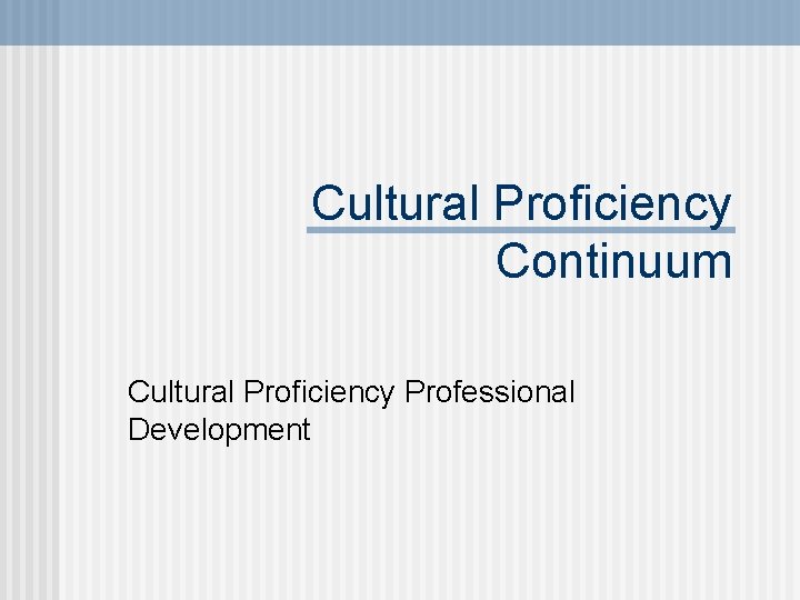 Cultural Proficiency Continuum Cultural Proficiency Professional Development 