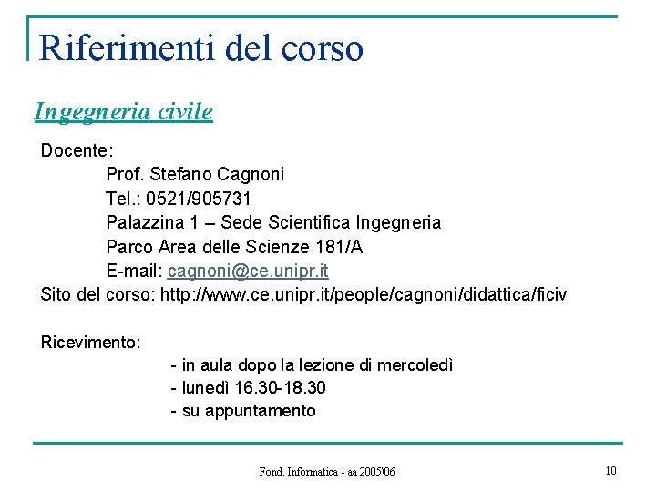 Riferimenti del corso Ingegneria civile Docente: Prof. Stefano Cagnoni Tel. : 0521/905731 Palazzina 1