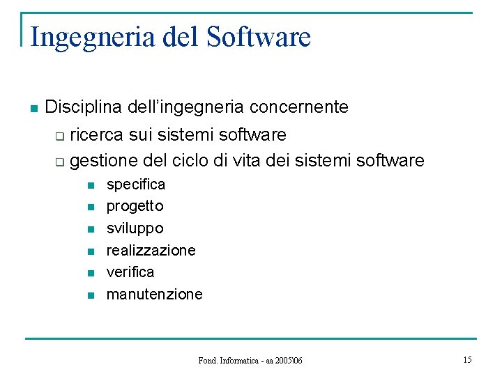 Ingegneria del Software n Disciplina dell’ingegneria concernente ricerca sui sistemi software q gestione del