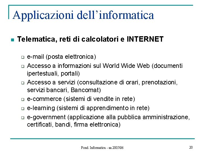 Applicazioni dell’informatica n Telematica, reti di calcolatori e INTERNET q q q e-mail (posta