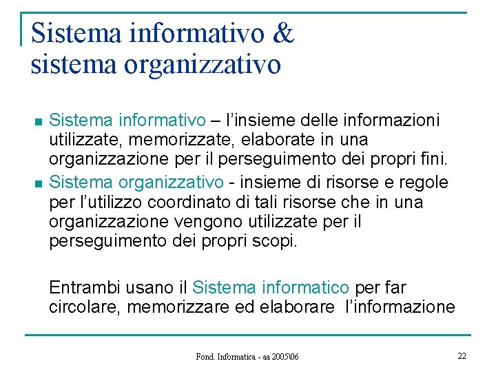 Sistema informativo & sistema organizzativo n n Sistema informativo – l’insieme delle informazioni utilizzate,