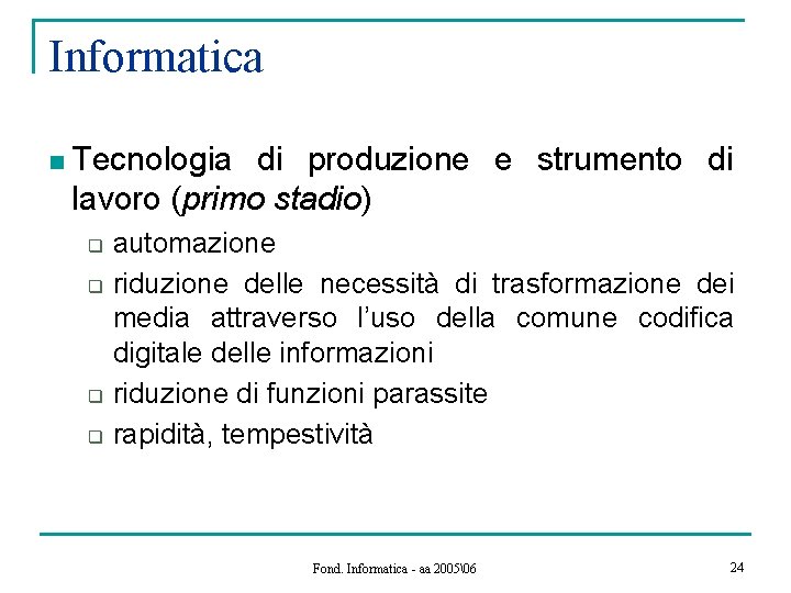 Informatica n Tecnologia di produzione e strumento di lavoro (primo stadio) q q automazione