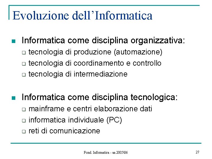 Evoluzione dell’Informatica n Informatica come disciplina organizzativa: q q q n tecnologia di produzione