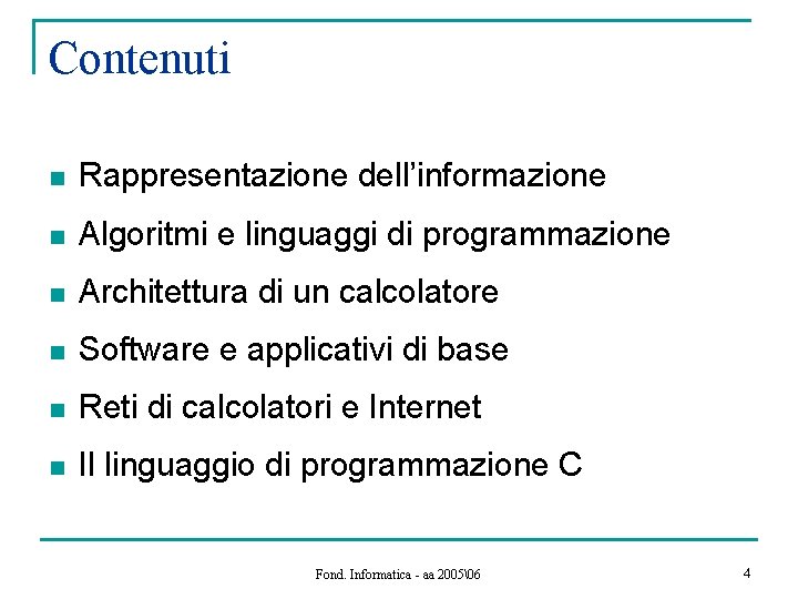 Contenuti n Rappresentazione dell’informazione n Algoritmi e linguaggi di programmazione n Architettura di un