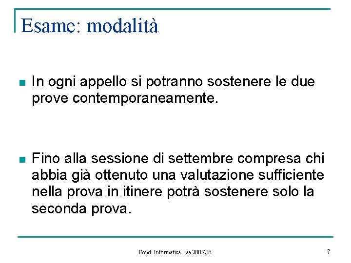 Esame: modalità n In ogni appello si potranno sostenere le due prove contemporaneamente. n