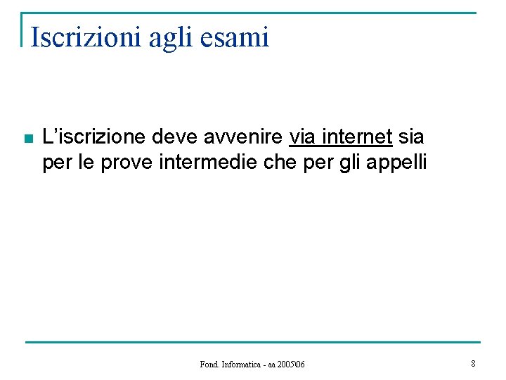 Iscrizioni agli esami n L’iscrizione deve avvenire via internet sia per le prove intermedie