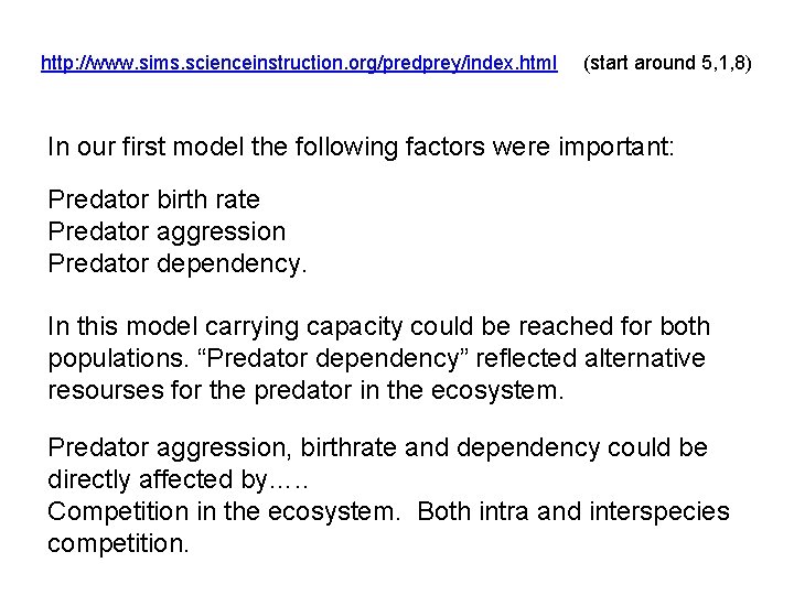 http: //www. sims. scienceinstruction. org/predprey/index. html (start around 5, 1, 8) In our first