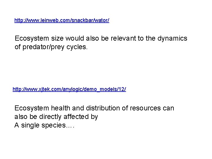 http: //www. leinweb. com/snackbar/wator/ Ecosystem size would also be relevant to the dynamics of