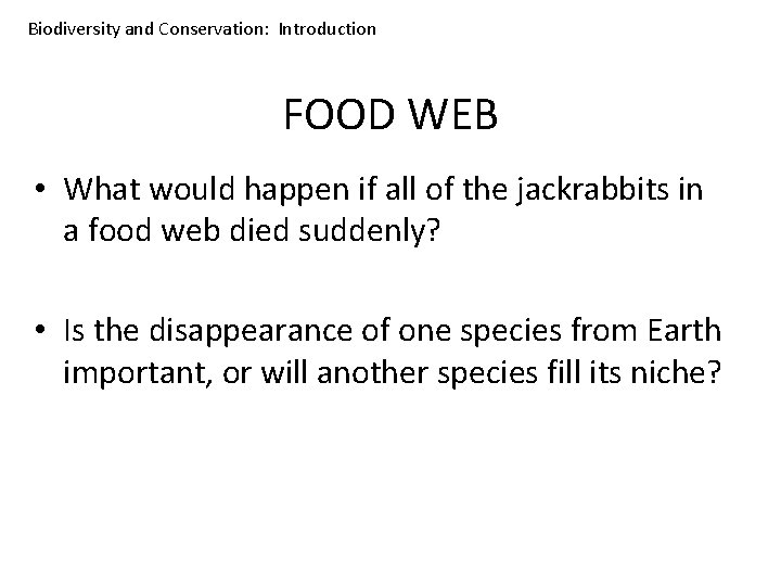 Biodiversity and Conservation: Introduction FOOD WEB • What would happen if all of the