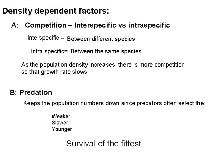 Density dependent factors: A: Competition – Interspecific vs intraspecific Interspecific = Between different species