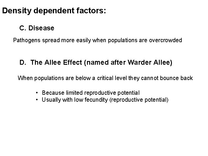 Density dependent factors: C. Disease Pathogens spread more easily when populations are overcrowded D.