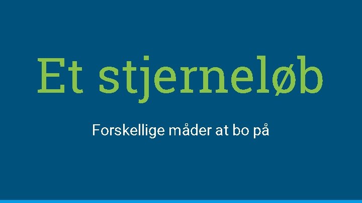 Et stjerneløb Forskellige måder at bo på 