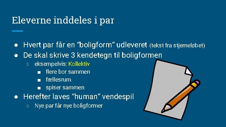 Eleverne inddeles i par ● Hvert par får en “boligform” udleveret (tekst fra stjerneløbet)