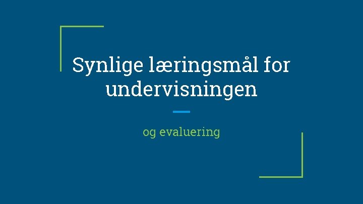 Synlige læringsmål for undervisningen og evaluering 