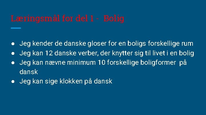 Læringsmål for del 1 - Bolig ● Jeg kender de danske gloser for en