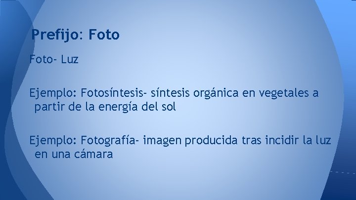 Prefijo: Foto- Luz Ejemplo: Fotosíntesis- síntesis orgánica en vegetales a partir de la energía