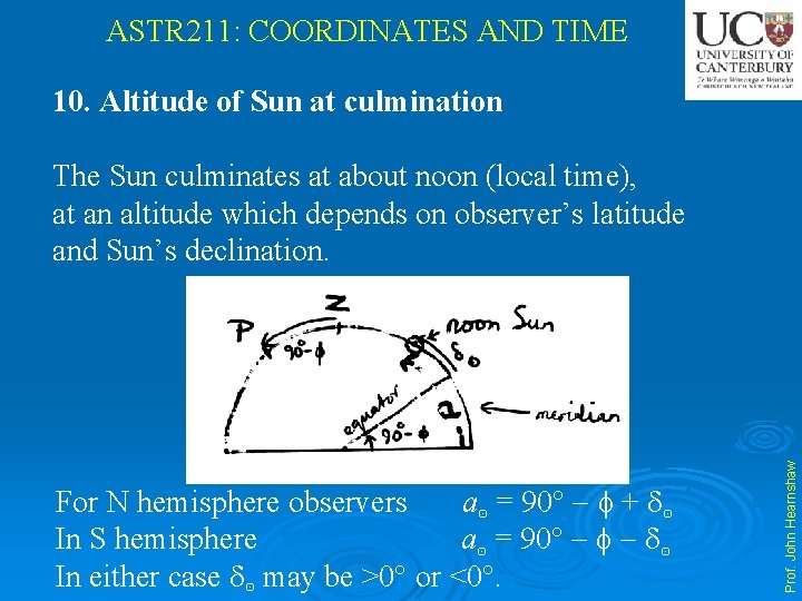 ASTR 211: COORDINATES AND TIME 10. Altitude of Sun at culmination For N hemisphere