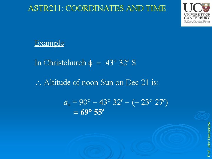 ASTR 211: COORDINATES AND TIME Example: In Christchurch 43 32 S Altitude of noon