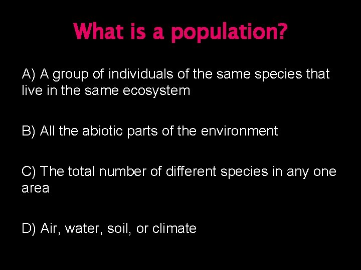 What is a population? A) A group of individuals of the same species that