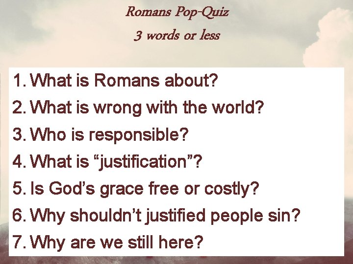 Romans Pop-Quiz 3 words or less 1. What is Romans about? 2. What is