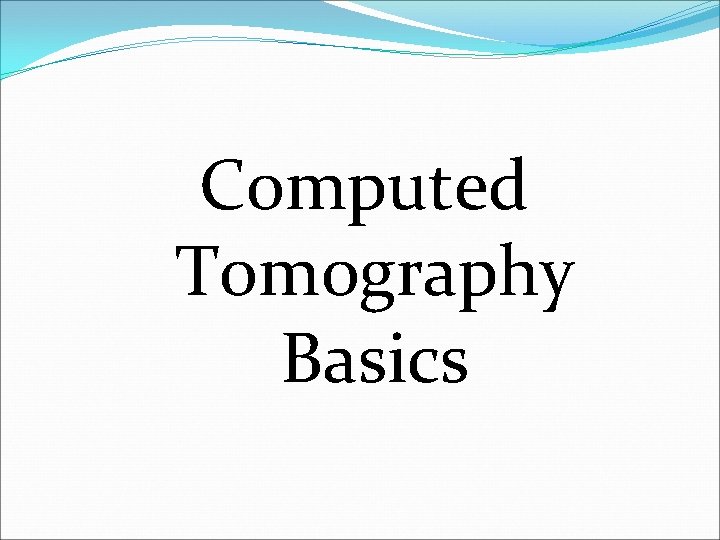Computed Tomography Basics 