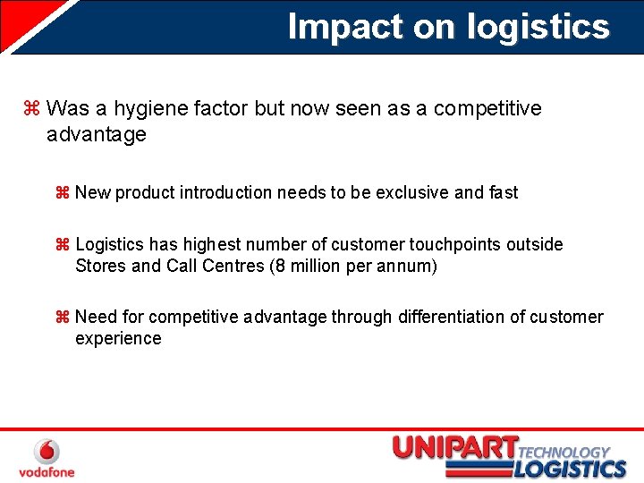 Impact on logistics z Was a hygiene factor but now seen as a competitive